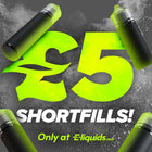 Promotional image for £5 shortfills offer at e-liquids.com, featuring green vape bottles and bold text.