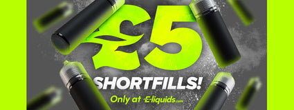 Promotional image for £5 shortfills available only at E-liquids, featuring vape bottles and green highlights.